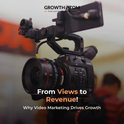 From Views to Revenue: Why Video Marketing Drives Growth | Growth Atom | Video Production Agency | video marketing agency in Kolkata